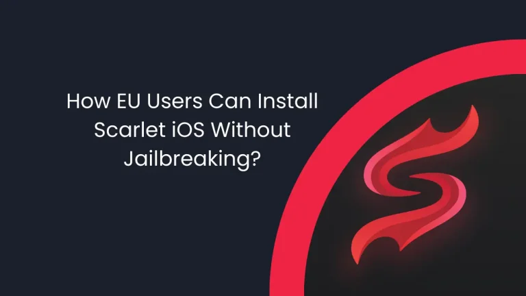 How EU Users Can Install Scarlet iOS Without Jailbreaking?